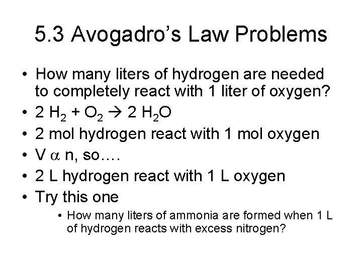 5. 3 Avogadro’s Law Problems • How many liters of hydrogen are needed to