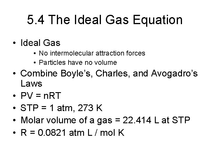 5. 4 The Ideal Gas Equation • Ideal Gas • No intermolecular attraction forces