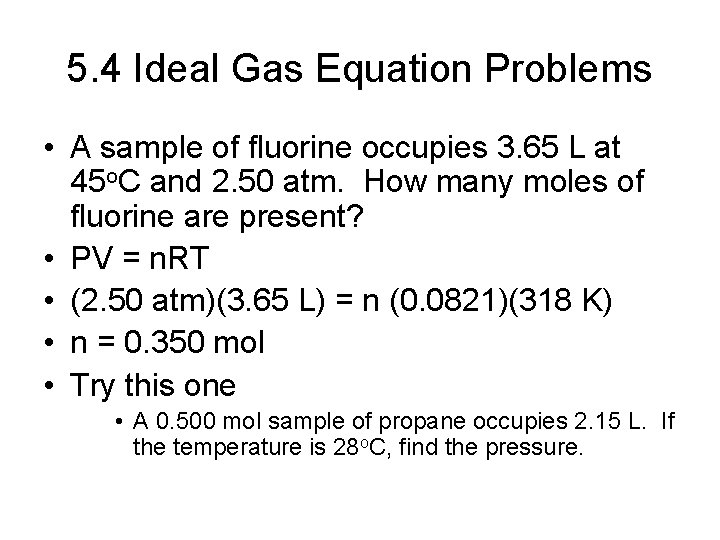 5. 4 Ideal Gas Equation Problems • A sample of fluorine occupies 3. 65