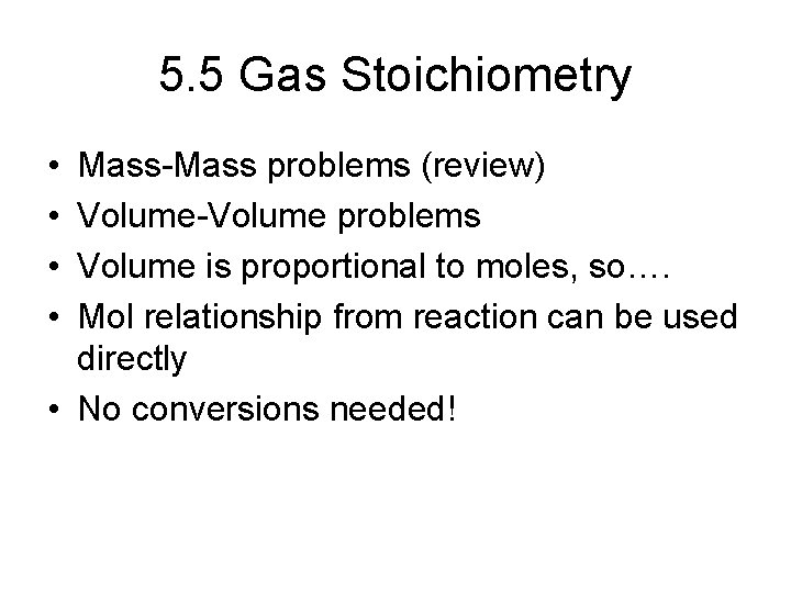 5. 5 Gas Stoichiometry • • Mass-Mass problems (review) Volume-Volume problems Volume is proportional