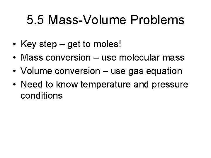 5. 5 Mass-Volume Problems • • Key step – get to moles! Mass conversion