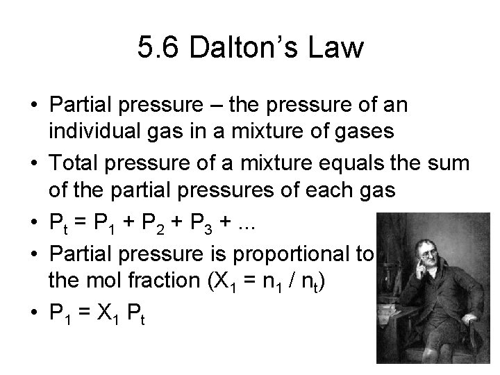 5. 6 Dalton’s Law • Partial pressure – the pressure of an individual gas