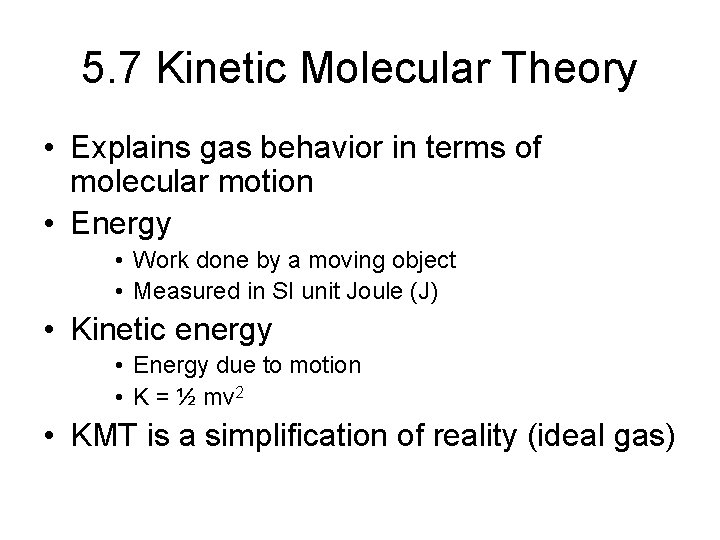 5. 7 Kinetic Molecular Theory • Explains gas behavior in terms of molecular motion
