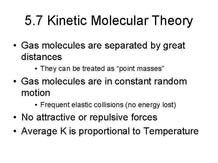 5. 7 Kinetic Molecular Theory • Gas molecules are separated by great distances •