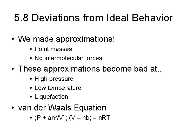 5. 8 Deviations from Ideal Behavior • We made approximations! • Point masses •