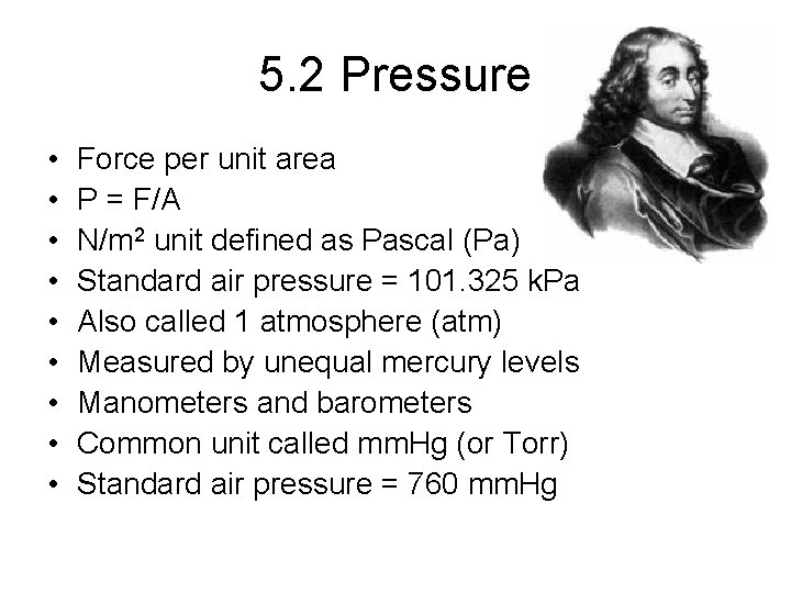 5. 2 Pressure • • • Force per unit area P = F/A N/m