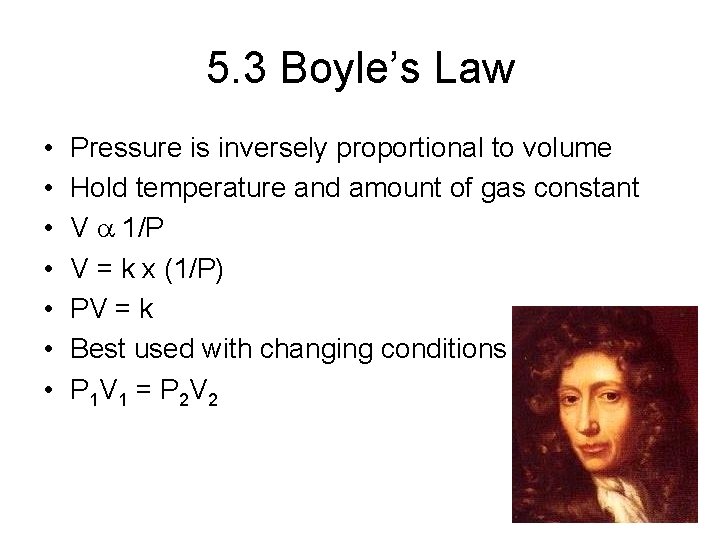 5. 3 Boyle’s Law • • Pressure is inversely proportional to volume Hold temperature