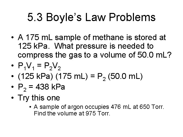 5. 3 Boyle’s Law Problems • A 175 m. L sample of methane is