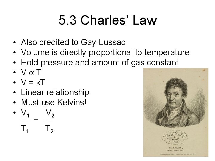 5. 3 Charles’ Law • • Also credited to Gay-Lussac Volume is directly proportional