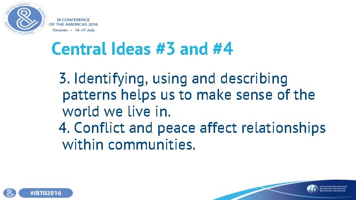 Central Ideas #3 and #4 3. Identifying, using and describing patterns helps us to