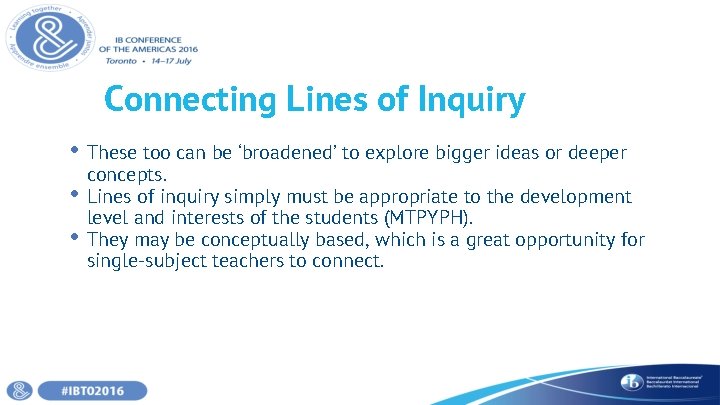 Connecting Lines of Inquiry • These too can be ‘broadened’ to explore bigger ideas