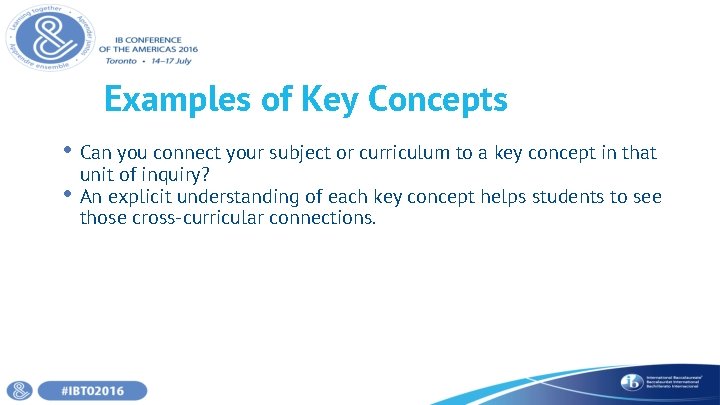 Examples of Key Concepts • Can you connect your subject or curriculum to a