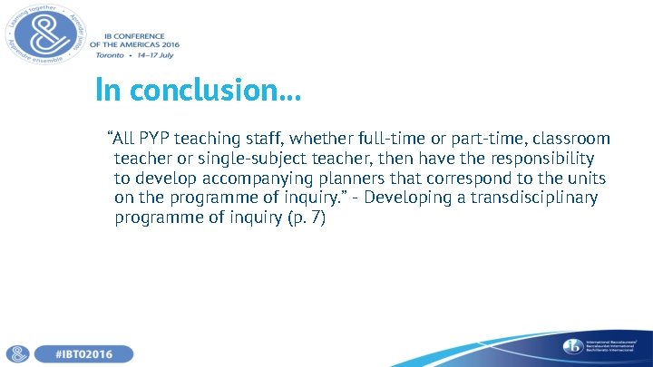 In conclusion. . . “All PYP teaching staff, whether full-time or part-time, classroom teacher