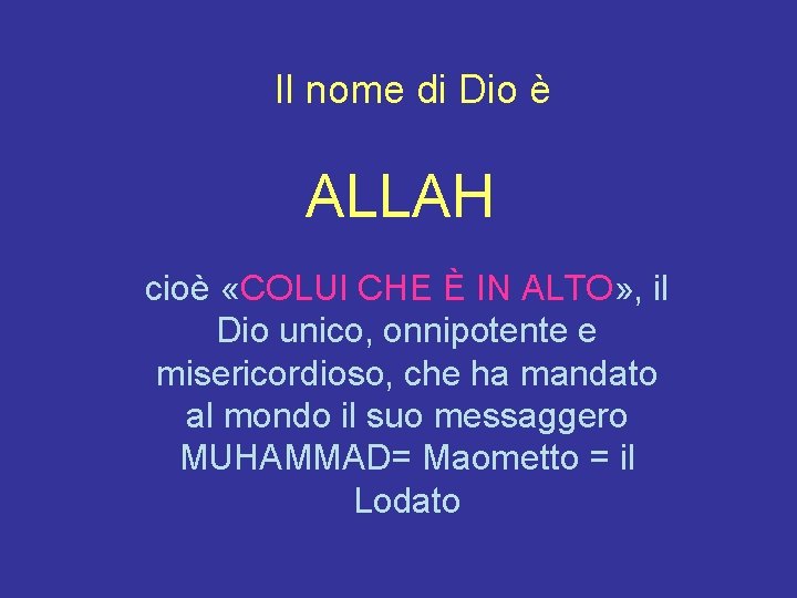 Il nome di Dio è ALLAH cioè «COLUI CHE È IN ALTO» , il