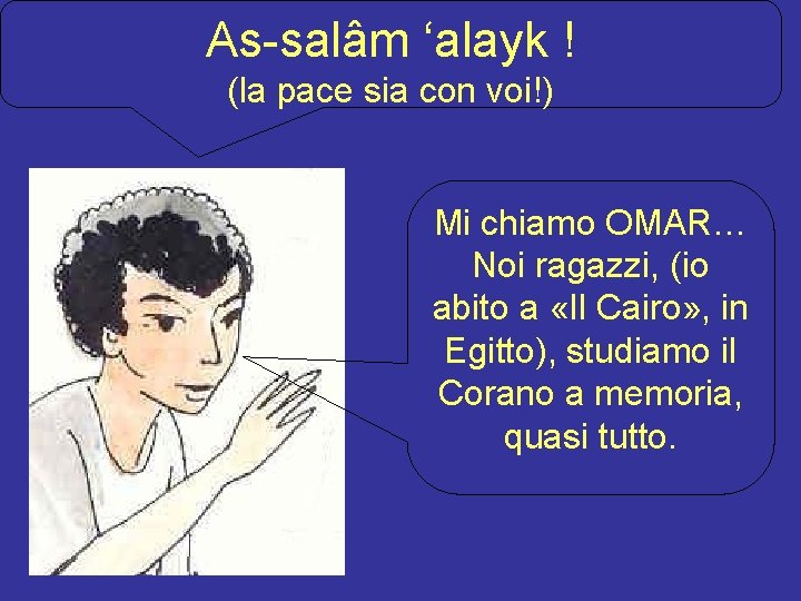 As-salâm ‘alayk ! (la pace sia con voi!) Mi chiamo OMAR… Noi ragazzi, (io