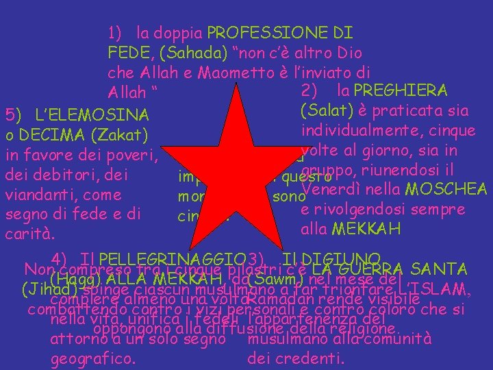 1) la doppia PROFESSIONE DI FEDE, (Sahada) “non c’è altro Dio che Allah e