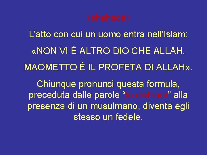 (shahada) L’atto con cui un uomo entra nell’Islam: «NON VI È ALTRO DIO CHE