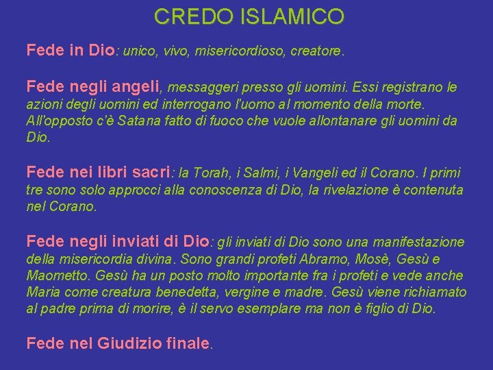 CREDO ISLAMICO Fede in Dio: unico, vivo, misericordioso, creatore. Fede negli angeli, messaggeri presso