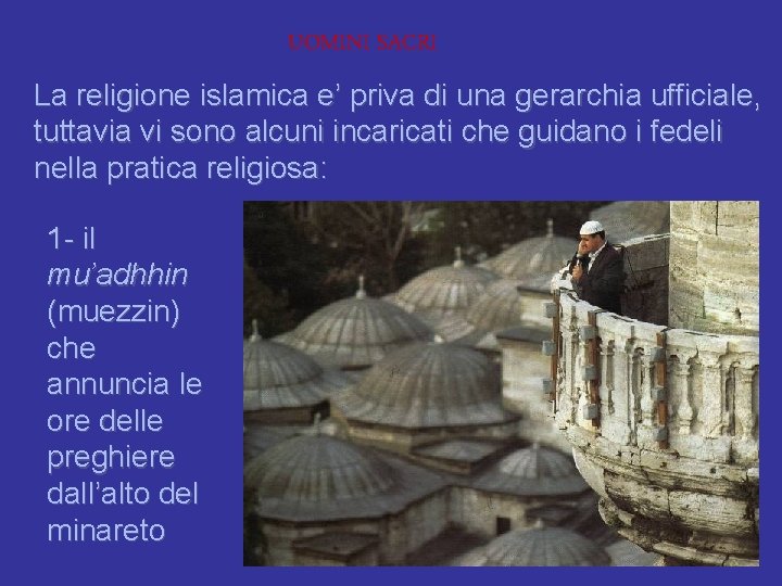 UOMINI SACRI La religione islamica e’ priva di una gerarchia ufficiale, tuttavia vi sono