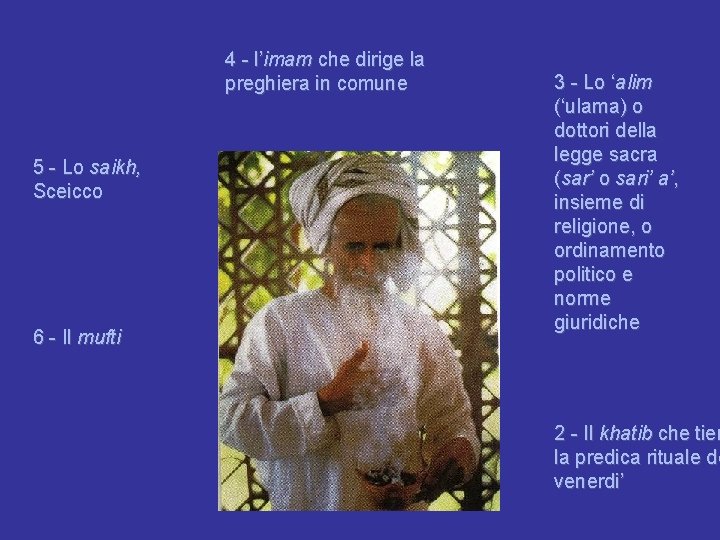 4 - l’imam che dirige la preghiera in comune 5 - Lo saikh, Sceicco