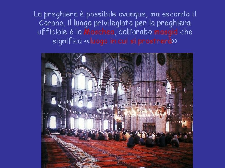 La preghiera è possibile ovunque, ma secondo il Corano, il luogo privilegiato per la