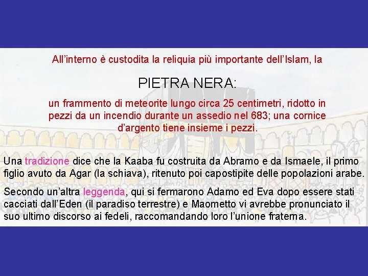 All’interno è custodita la reliquia più importante dell’Islam, la PIETRA NERA: un frammento di