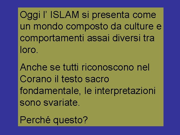 Oggi l’ ISLAM si presenta come un mondo composto da culture e comportamenti assai