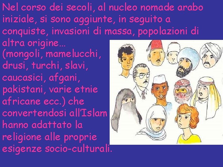 Nel corso dei secoli, al nucleo nomade arabo iniziale, si sono aggiunte, in seguito