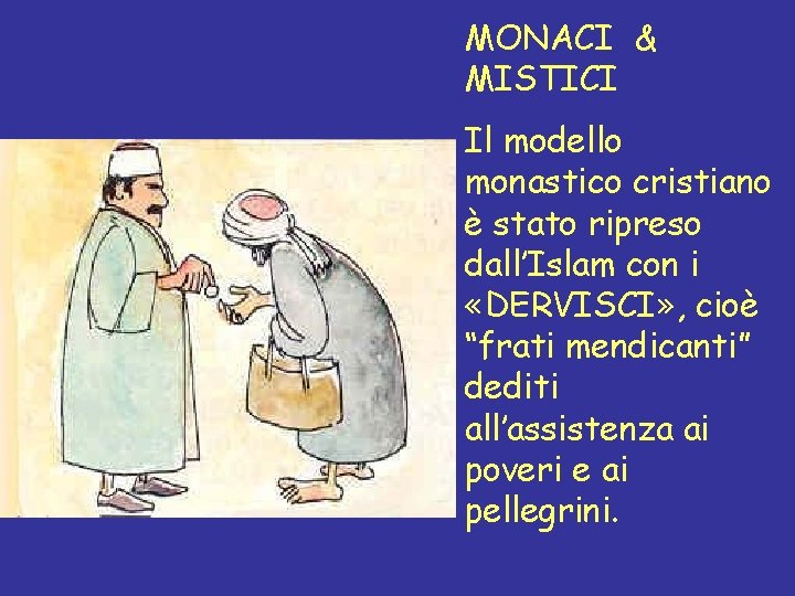 MONACI & MISTICI Il modello monastico cristiano è stato ripreso dall’Islam con i «DERVISCI»