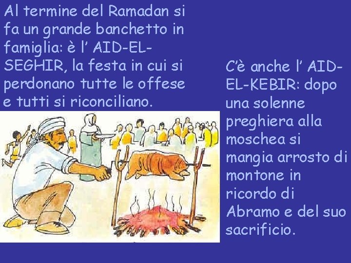 Al termine del Ramadan si fa un grande banchetto in famiglia: è l’ AID-ELSEGHIR,