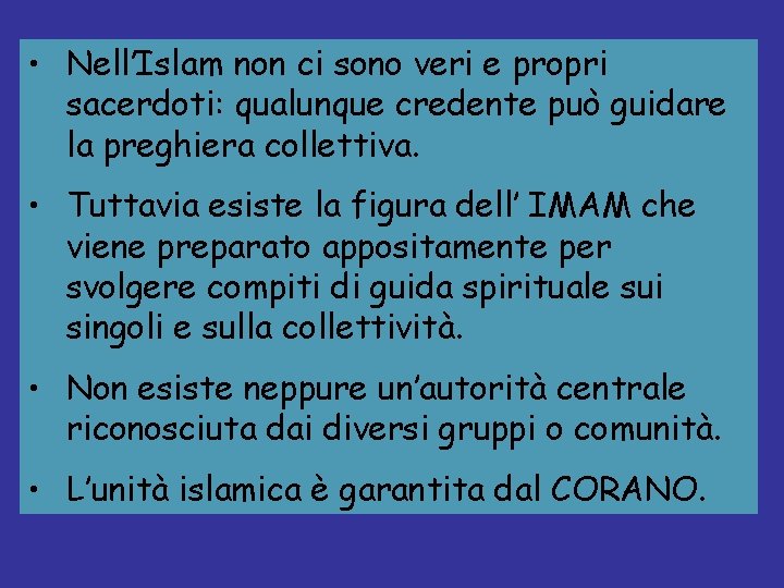  • Nell’Islam non ci sono veri e propri sacerdoti: qualunque credente può guidare