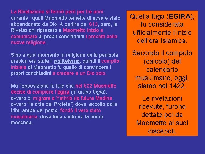 La Rivelazione si fermò per tre anni, durante i quali Maometto temette di essere