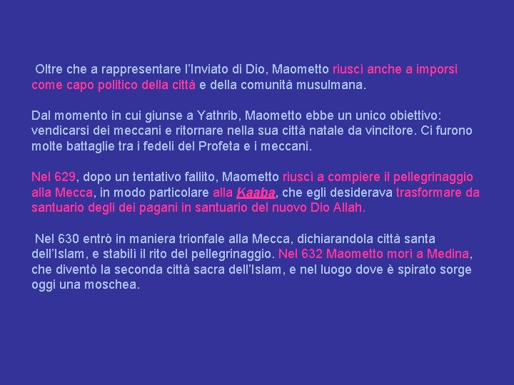  Oltre che a rappresentare l’Inviato di Dio, Maometto riuscì anche a imporsi come
