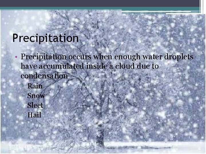 Precipitation • Precipitation occurs when enough water droplets have accumulated inside a cloud due