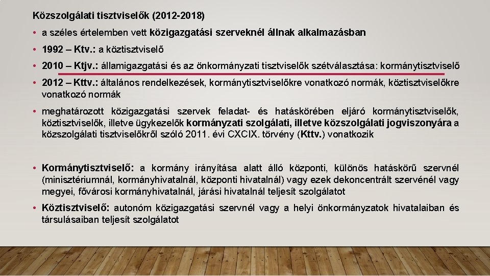 Közszolgálati tisztviselők (2012 -2018) • a széles értelemben vett közigazgatási szerveknél állnak alkalmazásban •