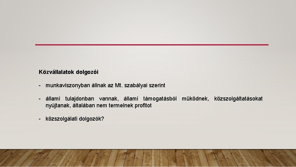 Közvállalatok dolgozói - munkaviszonyban állnak az Mt. szabályai szerint - állami tulajdonban vannak, állami
