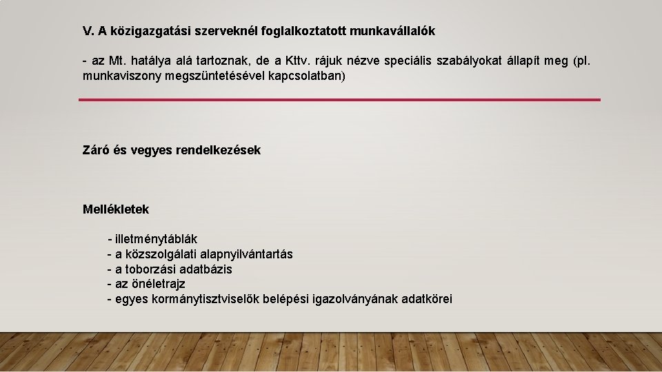 V. A közigazgatási szerveknél foglalkoztatott munkavállalók - az Mt. hatálya alá tartoznak, de a