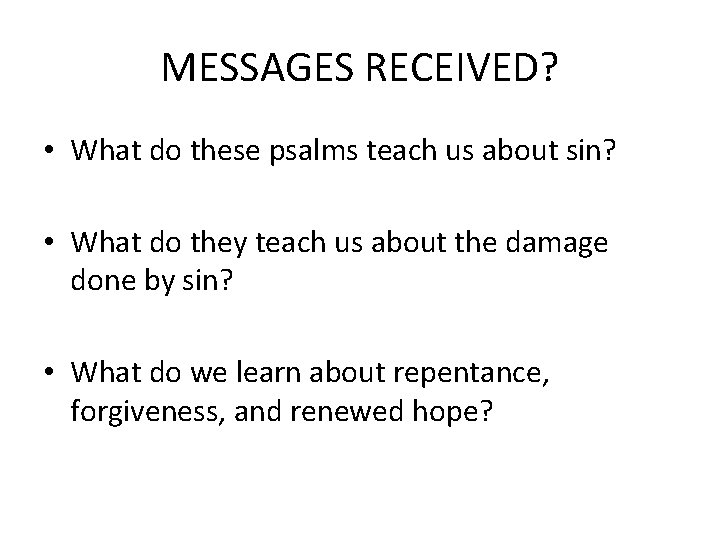 MESSAGES RECEIVED? • What do these psalms teach us about sin? • What do