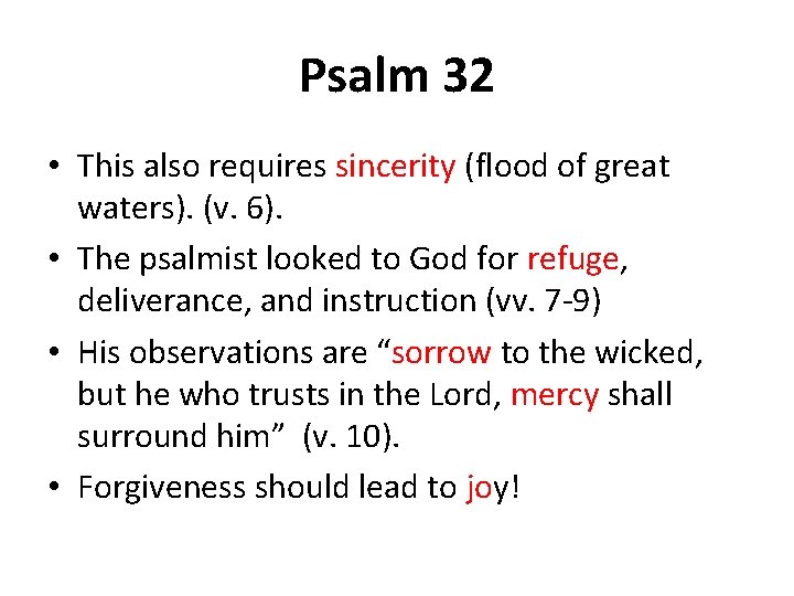 Psalm 32 • This also requires sincerity (flood of great waters). (v. 6). •