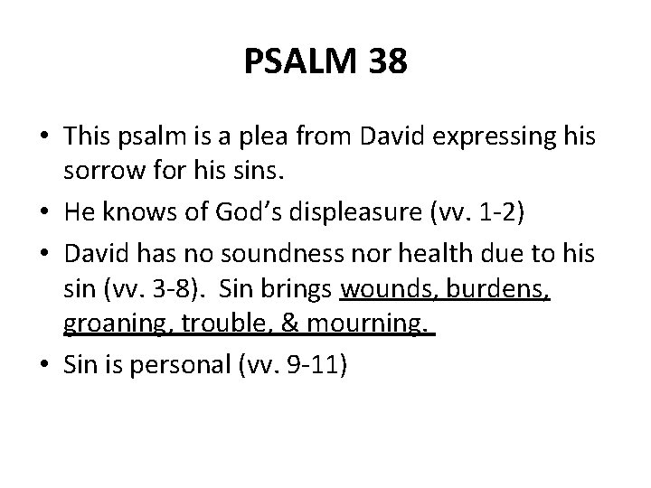 PSALM 38 • This psalm is a plea from David expressing his sorrow for