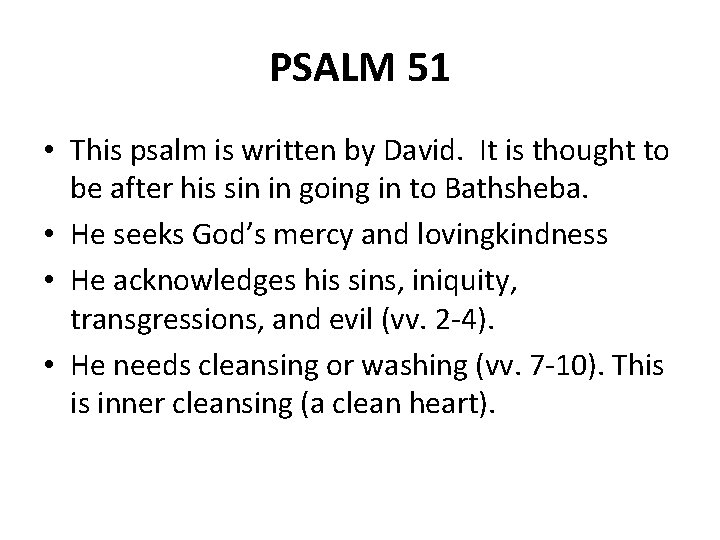 PSALM 51 • This psalm is written by David. It is thought to be