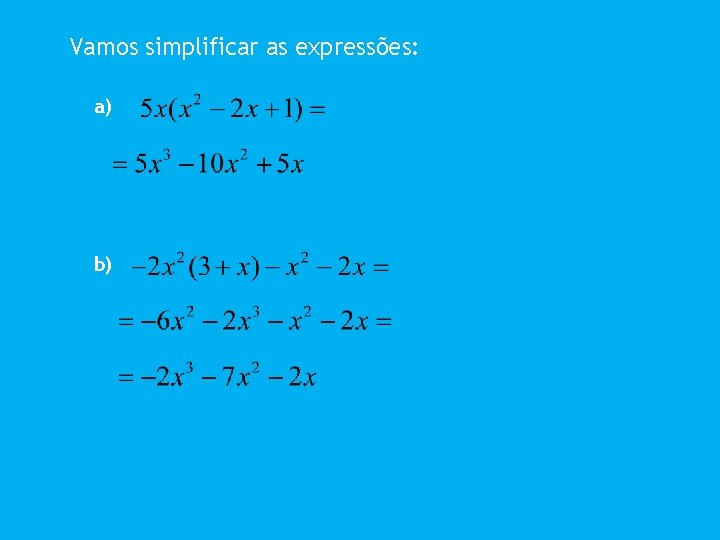 Vamos simplificar as expressões: a) b) Vamos simplificar as expressões: a) b)