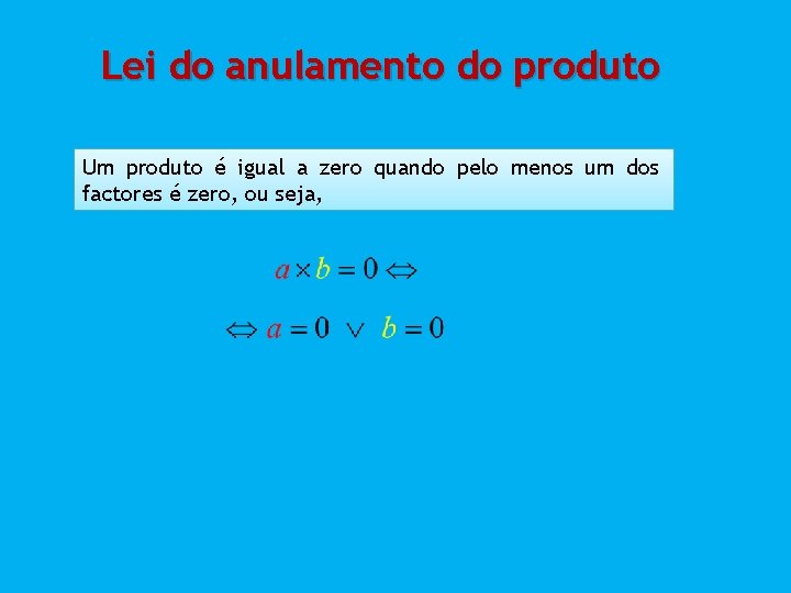 Lei do anulamento do produto Um produto é igual a zero quando pelo menos