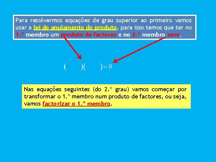 Para resolvermos equações de grau superior ao primeiro vamos usar a lei do anulamento