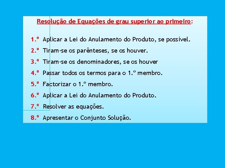 Resolução de Equações de grau superior ao primeiro: 1. º Aplicar a Lei do Resolução de Equações de grau superior ao primeiro: 1. º Aplicar a Lei do