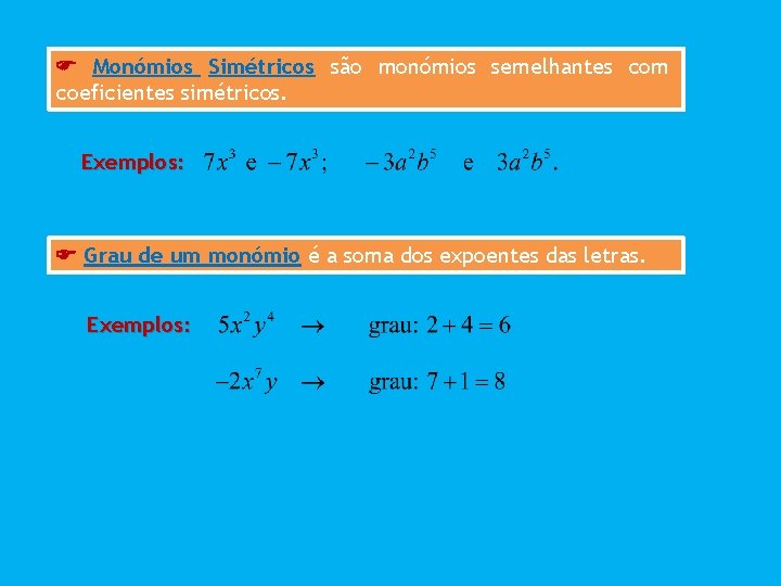  Monómios Simétricos são monómios semelhantes com coeficientes simétricos. Exemplos: Grau de um monómio