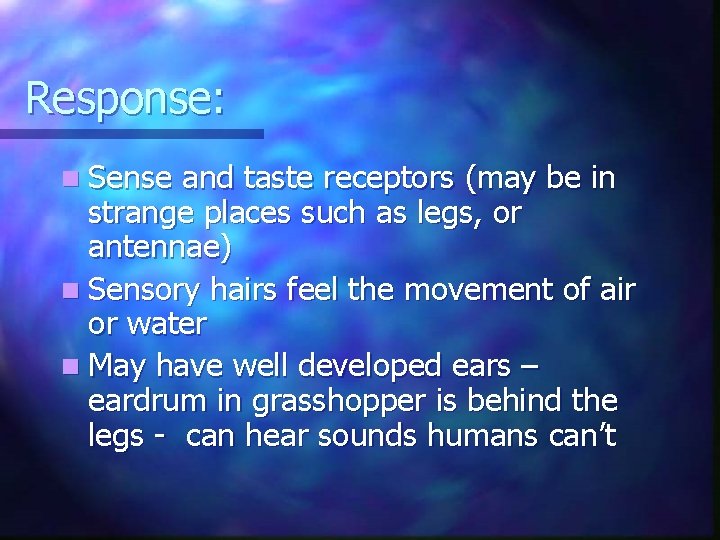 Response: n Sense and taste receptors (may be in strange places such as legs,