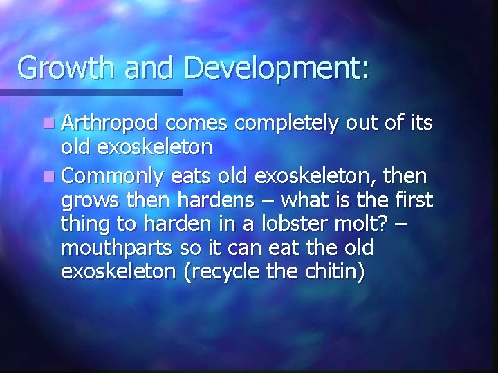 Growth and Development: n Arthropod comes completely out of its old exoskeleton n Commonly