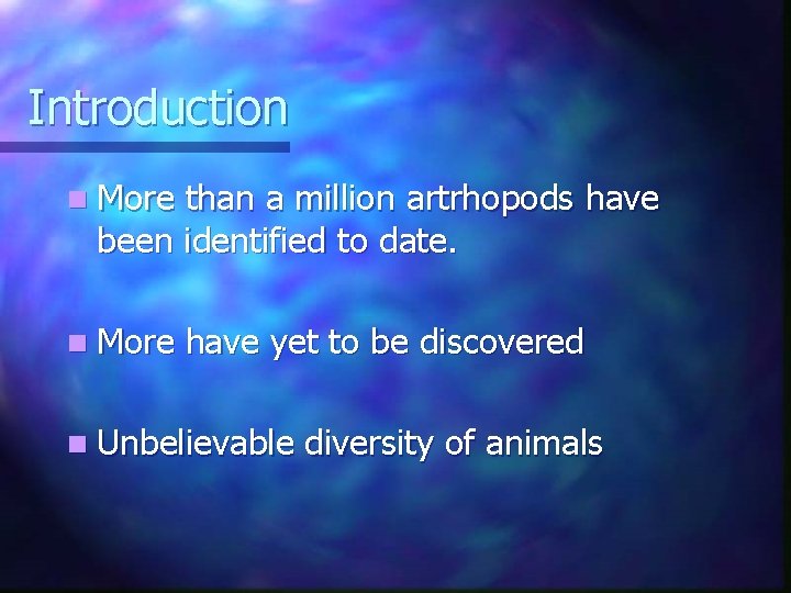 Introduction n More than a million artrhopods have been identified to date. n More