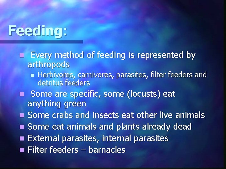Feeding: n Every method of feeding is represented by arthropods n n n Herbivores,